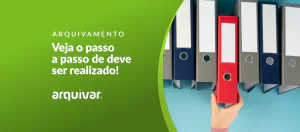 Arquivamento de documentos: veja o passo a passo de como fazer!
