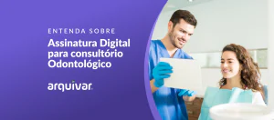 A melhor assinatura digital para dentista: ArqSign